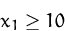 \begin{displaymath}
x_1 \geq 10
\end{displaymath}