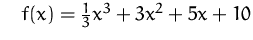 $\quad f(x) = \frac{1}{3} x^3 + 3x^2 + 5x + 10$