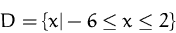 \begin{displaymath}
D =\{x\vert - 6 \le x \le 2\}\end{displaymath}