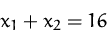 \begin{displaymath}
x_1 +x_2 = 16\end{displaymath}