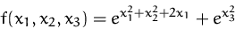 \begin{displaymath}
f(x_1,x_2,x_3) = e^{x_1^2 + x_2^2 + 2x_1} + e^{x^2_3}\end{displaymath}