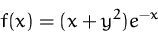 \begin{displaymath}
f(x)=(x+y^2)e^{-x}\end{displaymath}