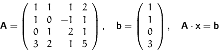 \begin{displaymath}
\mathsfbf{A}=\left(\begin{array}
{rrrr}
 1&1&1&2\\  1&0&-1&1...
 ...}\right), \quad
 \mathsfbf{A} \cdot \mathsfbf{x} =\mathsfbf{b} \end{displaymath}