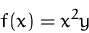 \begin{displaymath}
f(x)=x^2y\end{displaymath}