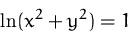 \begin{displaymath}
\ln (x^2+y^2)=1\end{displaymath}