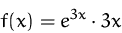 \begin{displaymath}
f(x)= e^{3x} \cdot 3x\end{displaymath}