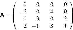 \begin{displaymath}
\mathsfbf{A}=\left(
\begin{array}
{rrrr}
1&0&\quad0&\quad0\\ -2&0&4&0\\ 1&3&0&2\\ 2&-1&3&1\\ \end{array}\right)
\end{displaymath}
