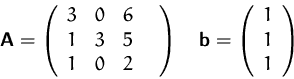 \begin{displaymath}
\mathsfbf{A}=\left(
\begin{array}
{rrrr}
3&0&6&\\ 1&3&5&\...
...fbf{b}=\left(
\begin{array}
{r} 1\\ 1\\ 1 \end{array} \right)\end{displaymath}