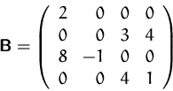 \begin{displaymath}
\mathsfbf{B}=\left(
\begin{array}
{rrrr}
2&0&0&0\\ 0&0&3&4\\ 8&-1&0&0\\ 0&0&4&1
\end{array}\right)\end{displaymath}
