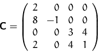 \begin{displaymath}
\mathsfbf{C}=\left(
\begin{array}
{rrrr}
2&0&0&0\\ 8&-1&0&0\\ 0&0&3&4\\ 2&0&4&1
\end{array}\right)
\end{displaymath}