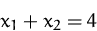 \begin{displaymath}
x_1 +x_2 = 4\end{displaymath}