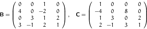 \begin{displaymath}
\mathsfbf{B}=\left(\begin{array}
{rrrr}
0&0&1&\quad0\\ 4&0...
...d0\\ -4&0&8&0\\ 1&3&0&2\\ \
2&-1&3&1\\ \end{array}\right)
\end{displaymath}