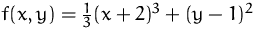 $f(x,y) = \frac{1}{3} (x +2)^3 + (y - 1)^2$