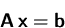 \begin{displaymath}
\mathsfbf{A}\,\mathsfbf{x} = \mathsfbf{b}\end{displaymath}