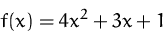 \begin{displaymath}
f(x) = 4 x^2 + 3 x + 1\end{displaymath}