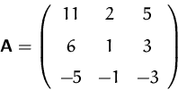 \begin{displaymath}
\mathsfbf{A} = \left (\begin {array}{ccc}
11&2&5\\ \noalign{\medskip}6&1&3\\ \noalign{\medskip}-5&-1&-3\end {array}\right )\end{displaymath}