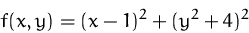 \begin{displaymath}
f(x,y) = (x-1)^2+(y^2+4)^2 \end{displaymath}