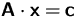 $ \mathsfbf{A} \cdot \mathsfbf{x} = \mathsfbf{c}$