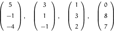 \begin{displaymath}
\left (\begin {array}{c} 5 \\ \noalign{\medskip}-1 \\ \noali...
...align{\medskip} 8 \\ \noalign{\medskip} 7 \end{array}\right )
\end{displaymath}