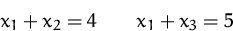 \begin{displaymath}
x_1+x_2 = 4 \qquad x_1+x_3 = 5\end{displaymath}