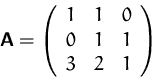 \begin{displaymath}
\mathsfbf{A}=\left(\begin{array}
{rrr}
1&1&0\\ 0&1&1\\ 3&2&1
\end{array}\right)\end{displaymath}