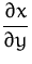 $\displaystyle\frac{\partial x}{\partial y}$