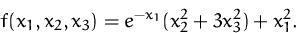 \begin{displaymath}
f(x_1,x_2,x_3)=e^{-x_1}(x_2^2+3x_3^2)+x_1^2.\end{displaymath}