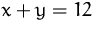$x+y=12$