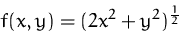 \begin{displaymath}
f(x,y)=(2x^2+y^2)^{\frac{1}{2}}\end{displaymath}