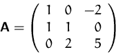\begin{displaymath}
\mathsfbf{A}=\left(\begin{array}
{rrr}1&0&-2\\ 1&1&0\\ 0&2&5\end{array}\right)\end{displaymath}