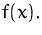 $f(x).$
