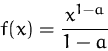 \begin{displaymath}
f(x)= \frac{x^{1-a}}{1-a}\end{displaymath}