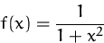 \begin{displaymath}
f(x)=\frac{1}{1+x^2}\end{displaymath}