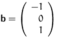 $\mathsfbf{b}=\left(\begin{array}
{r}-1\\ 0\\ 1\end{array}\right)$
