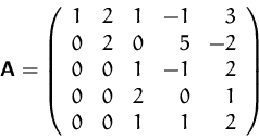 \begin{displaymath}
\mathsfbf{A}=\left(
\begin{array}
{rrrrr}
1&2&1&-1&3\\ 0&...
...2\\ 0&0&1&-1&2\\ 0&0&2&0&1\\ 0&0&1&1&2
\end{array}\right)
\end{displaymath}