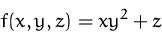 \begin{displaymath}
f(x,y,z)=xy^2+z \end{displaymath}
