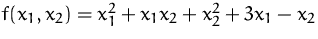 $f(x_1,x_2)=x_1^2+x_1x_2+x_2^2+3x_1-x_2$