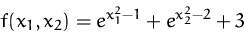 \begin{displaymath}
f(x_1, x_2) = e^{x_1^2 -1} + e^{x_2^2-2} + 3
 \end{displaymath}