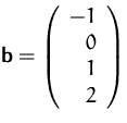 $\mathsfbf{b}=\left(\begin{array}
{r}-1\\ 0\\ 1\\ 2\end{array}\right)$