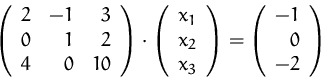 \begin{displaymath}
\left(\begin{array}
{rrr}2&-1&3\\ 0&1&2\\ 4&0&10\end{array}\...
...right)=
\left(\begin{array}
{r}-1\\ 0\\ -2\end{array}\right)
\end{displaymath}