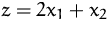 $z=2x_1+x_2$
