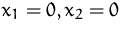 $x_1=0, x_2=0$