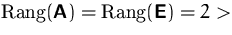 $\mbox {Rang}(\mathsfbf{A})=\mbox {Rang}(\mathsfbf{E})=2 \gt$
