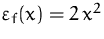 $\varepsilon _f(x)=2\,x^2$