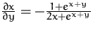 $\frac {\partial x}{\partial y} = -\frac {1+e^{x+y}}{2x + e^{x+y}}$