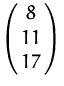 $\pmatrix {8 \cr 11 \cr 17 \cr }$