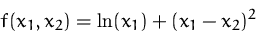 \begin{displaymath}
f(x_1, x_2) = \ln(x_1) + (x_1-x_2)^2
 \end{displaymath}