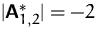 $\vert\mathsfbf{A}^\ast _{1,2}\vert = -2$