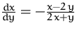 $\frac {dx}{dy} = -\frac {x-2\,y}{2\,x+y}$