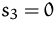 $s_3=0$